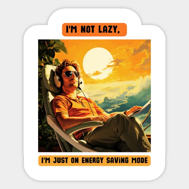 I'm not lazy, I'm just on energy saving mode Sticker by St01k@